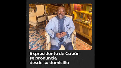 El derrocado presidente de Gabón, Ali Bongo Ondimba, habla desde su arresto domiciliario