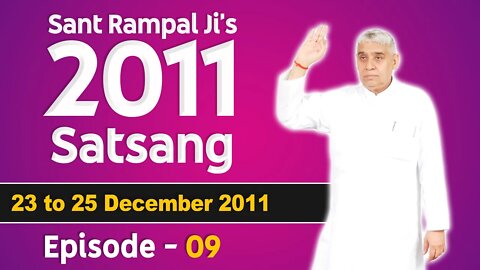 Sant Rampal Ji's 2011 Satsangs | 23 to 25 December 2011 HD | Episode - 09 | SATLOK ASHRAM