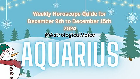 Aquarius Weekly Horoscope Guide December 9th to 15th