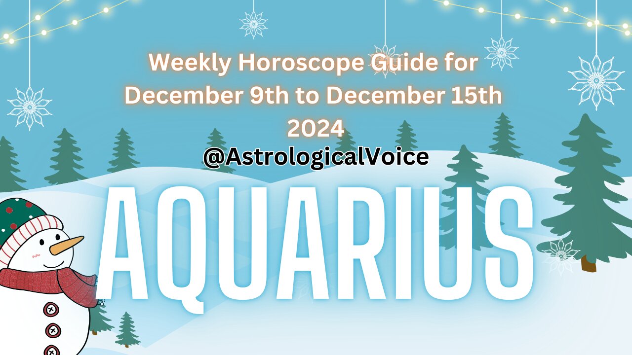 Aquarius Weekly Horoscope Guide December 9th to 15th