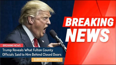 BREAKING! TRUMP REVEALS WHAT FULTON COUNTY OFFICIALS SAID TO HIM BEHIND CLOSED DOORS