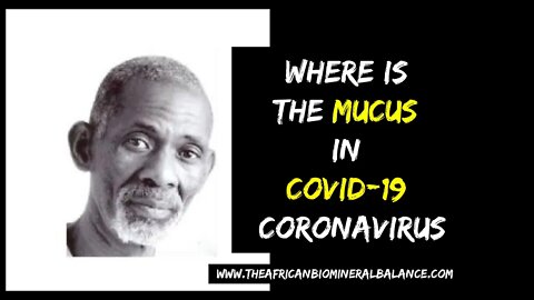 WHERE IS THE MUCUS IN CORONAVIRUS? FROM DR SEBI PERSPECTIVE #DRSEBI #MUCUS