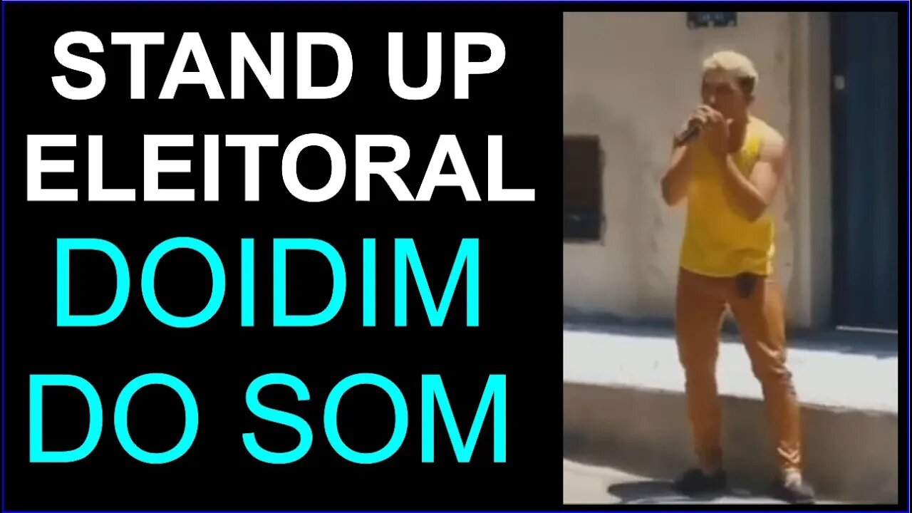 Stand Up Eleitoral - Candidato Doidim do Som