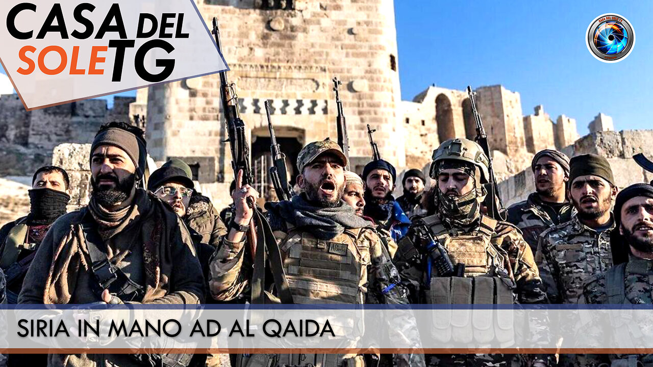 CasaDelSoleTG 09.12.24 - SIRIA IN MANO AD AL QAIDA