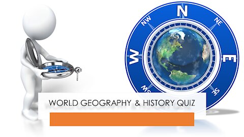 WORLD GEOGRAPHY & HISTORY QUIZ