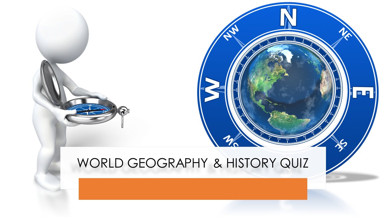 WORLD GEOGRAPHY & HISTORY QUIZ