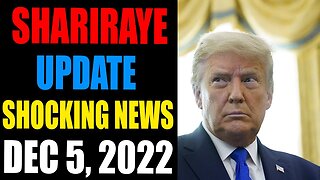 SHARIRAYE UPDATE SHOCKING NEWS TODAY DECEMBER 5, 2022 - TRUMP NEWS