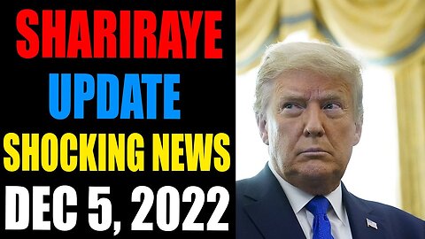 SHARIRAYE UPDATE SHOCKING NEWS TODAY DECEMBER 5, 2022 - TRUMP NEWS