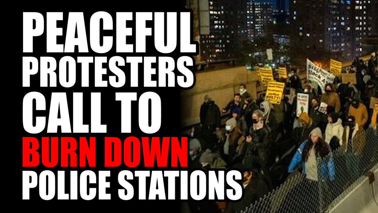 Peaceful Protesters call to Burn down EVERY Police Station