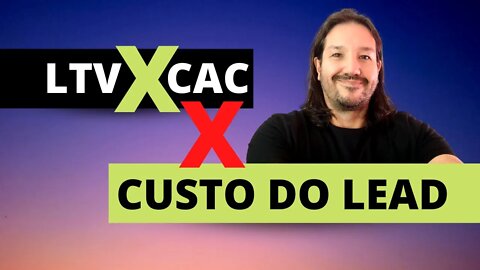 Qual o valor ideal do lead? O que é LTV? Influencia na forma de calcular CAC? v10 desafio 30 videos