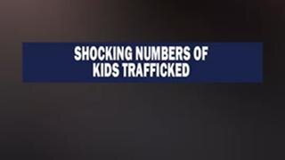 Shocking number of kids trafficked