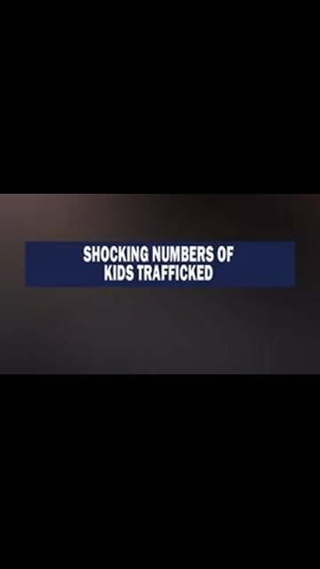 Shocking number of kids trafficked