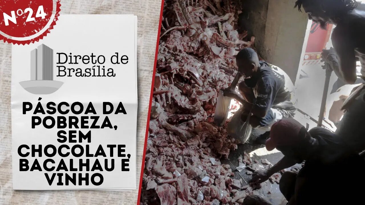 Páscoa da pobreza, sem chocolate, bacalhau e vinho - Direto de Brasília nº 24 - 15/04/22