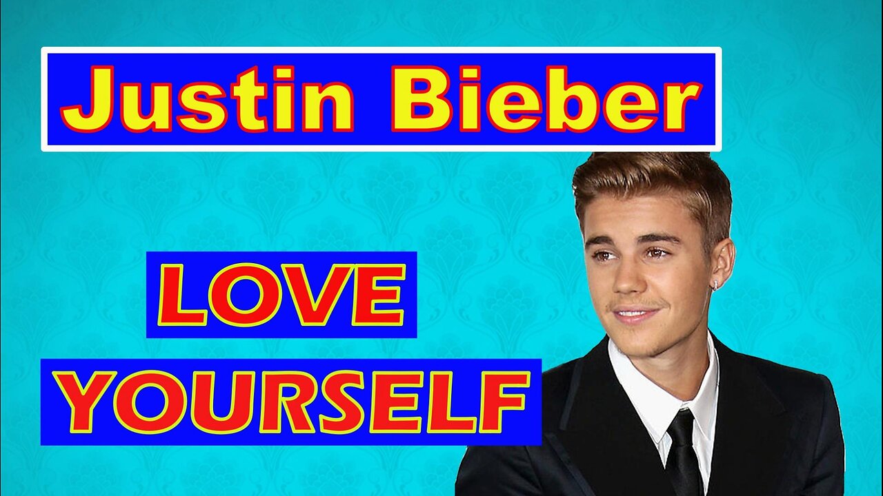 Love Yourself - Justin Bieber