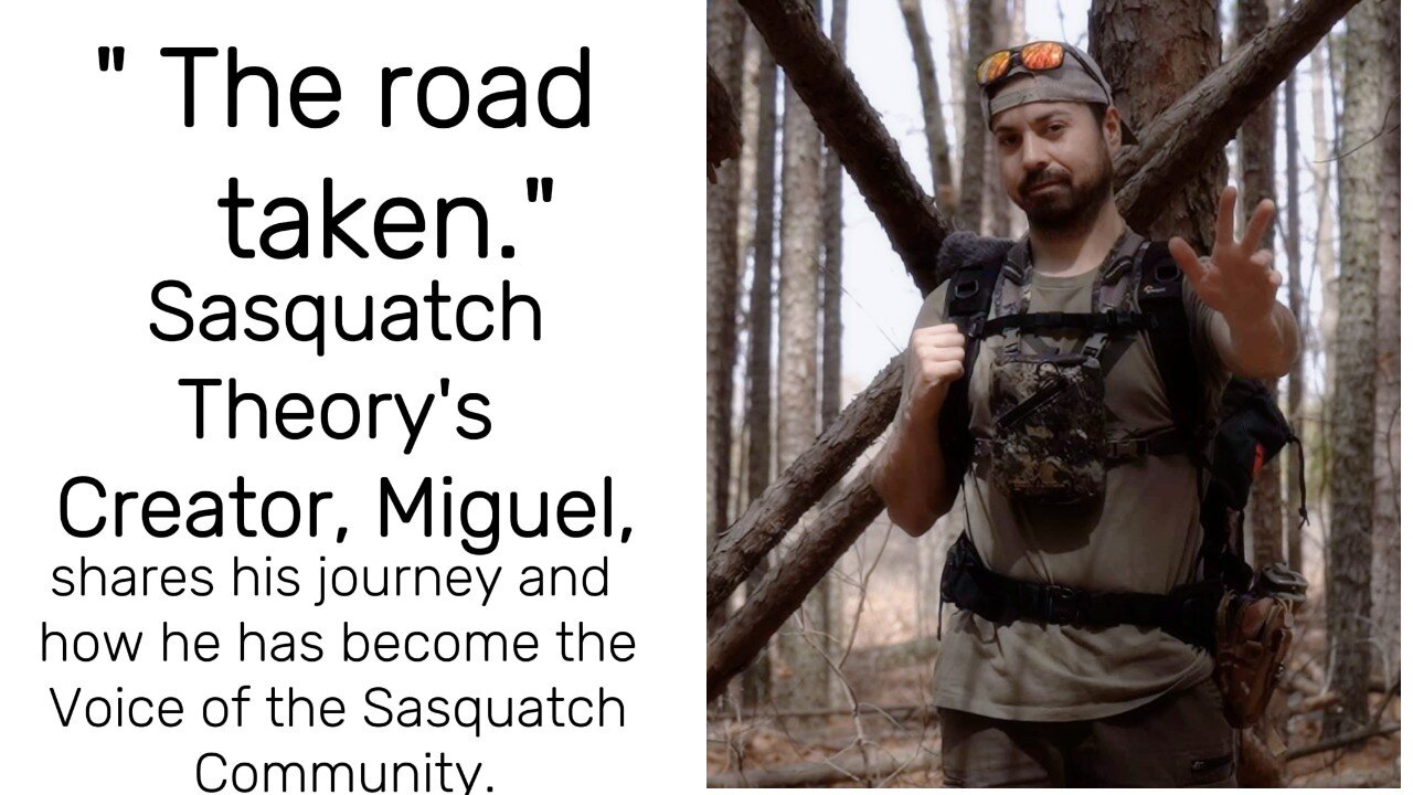 " The road taken" Founder of Sasquatch Theory: Miguel