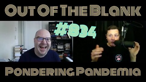 Out Of The Blank #834 - Pondering Pandemia (Edward Champion)