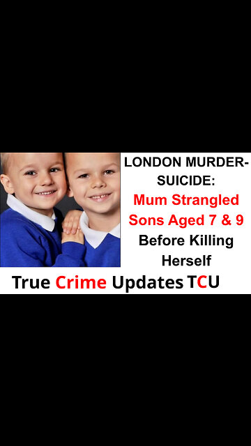 LONDON MURDER-SUICIDE: Mum Strangled Sons Aged 7 & 9 Before Killing Herself At London Home