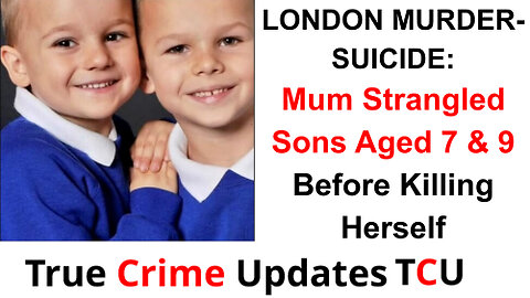 LONDON MURDER-SUICIDE: Mum Strangled Sons Aged 7 & 9 Before Killing Herself At London Home