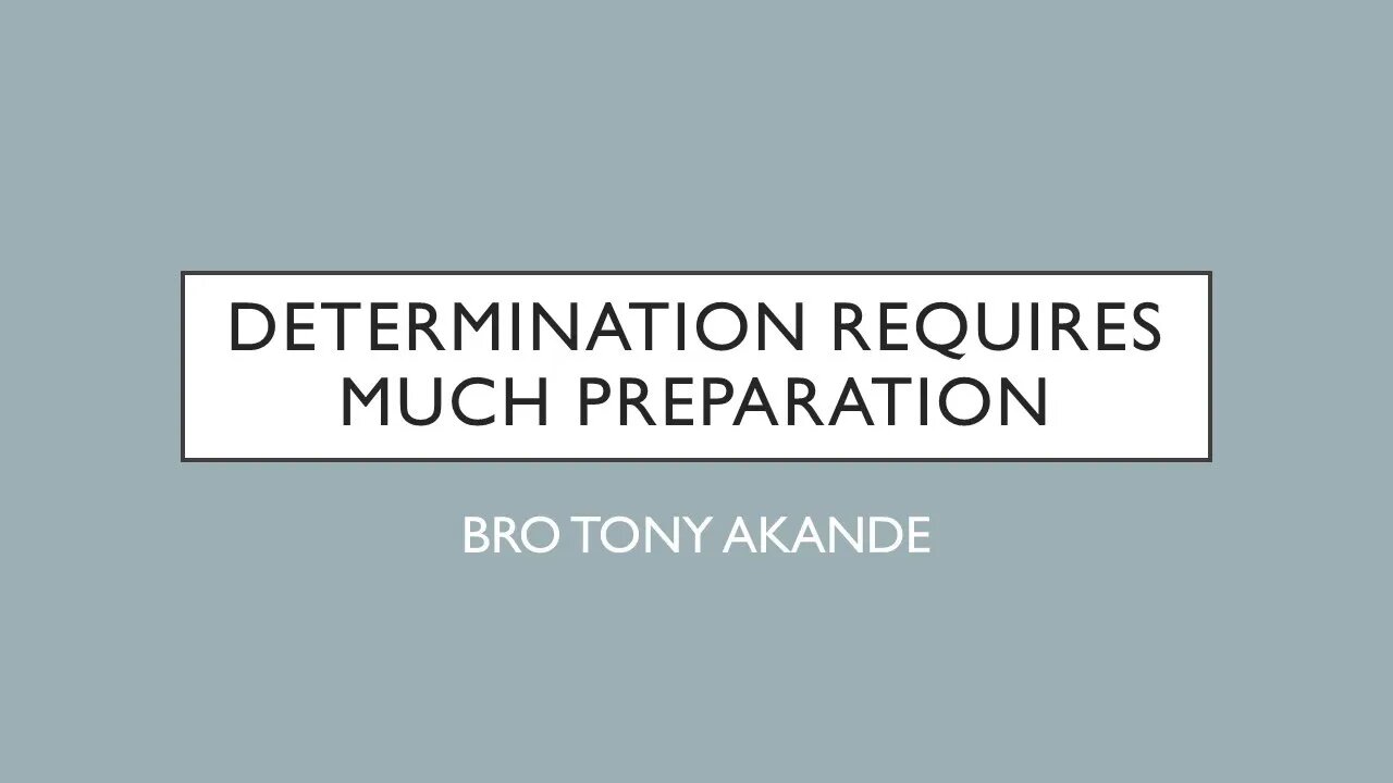 DETERMINATION REQUIRE MANY PREPARATION