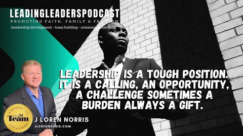 LEADERSHIP IS A TOUGH POSITION. IT IS A CALLING, AN OPPORTUNITY, A CHALLENGE