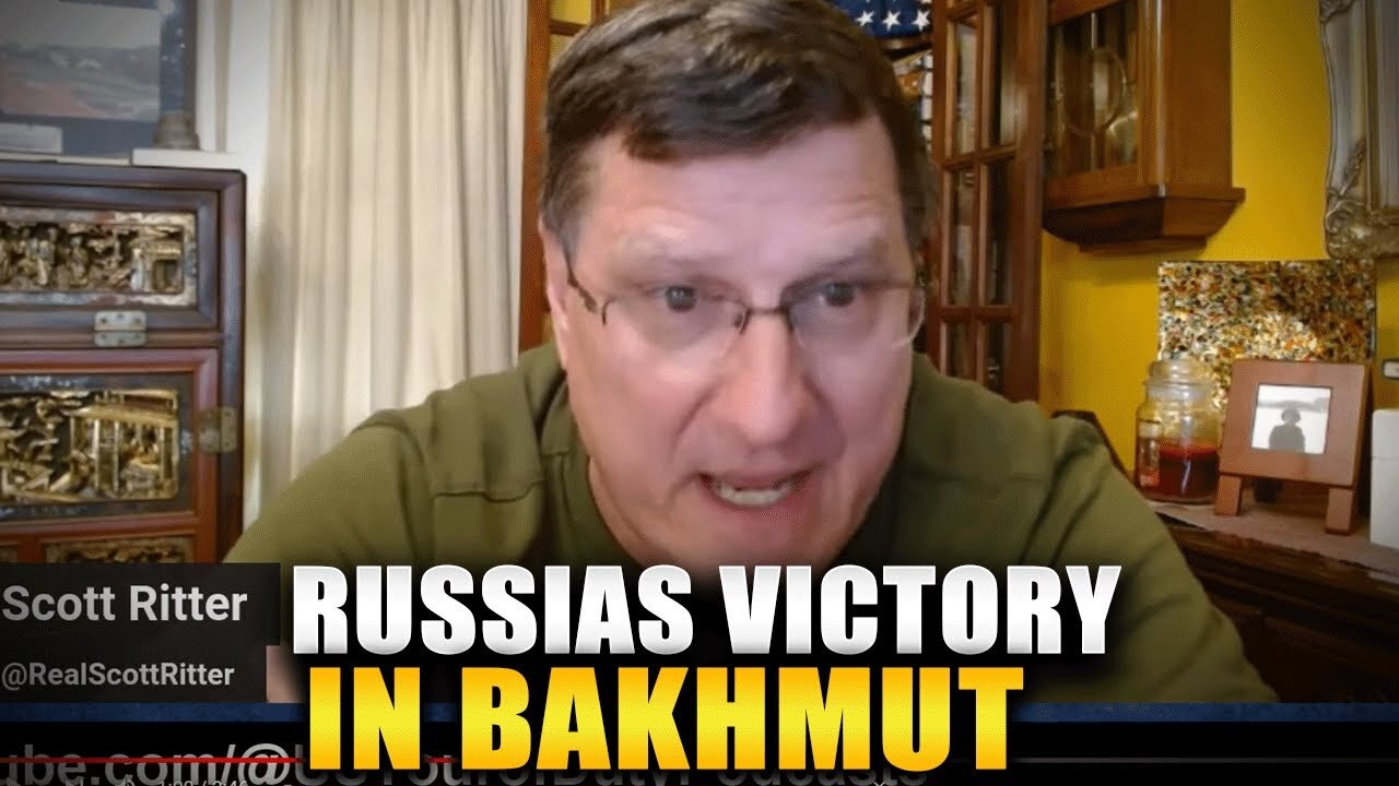 Scott Ritter - RUSSIAS VICTORY IN BAKHMUT