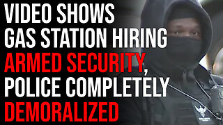 Crazy Video Shows Gas Station Hiring Armed Security, Police Completely Demoralized