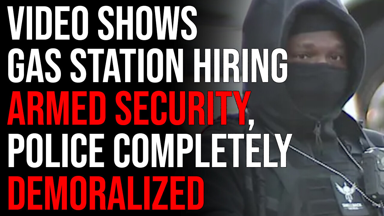 Crazy Video Shows Gas Station Hiring Armed Security, Police Completely Demoralized