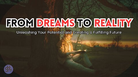 From Dreams to Reality : Unleashing Your Potential and Creating a Fulfilling Future