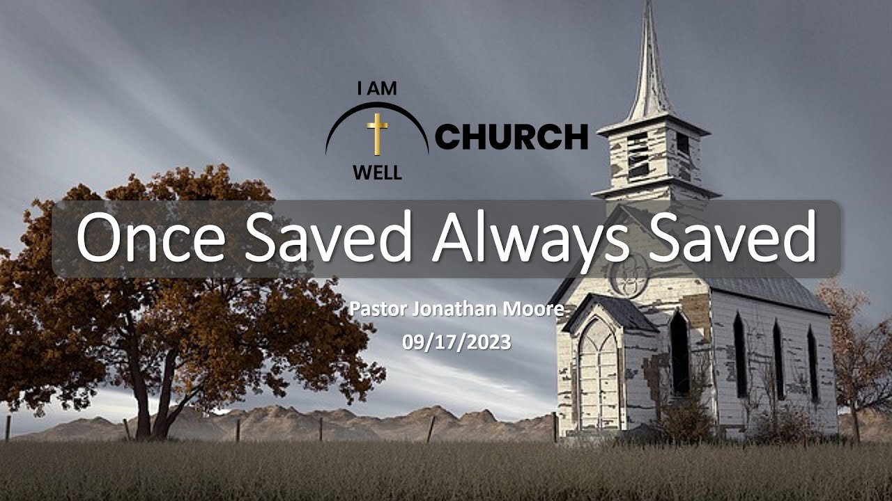 I AM WELL Church Sermon #15 "Once Saved Always Saved" 09/24/2023