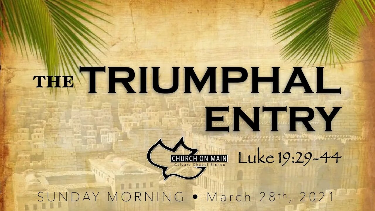 SUN 3-28-21 TRIUMPHAL ENTRY - Lk 19:29-44