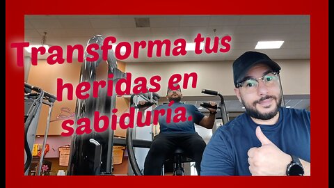 Transforma tus heridas en sabiduría.Transform your wounds into wisdom. Vlog Motivación y Superacion