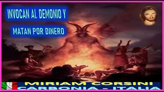 INVOCAN AL DEMONIO Y MATAN POR DINERO- MENSAJE DE JESUCRISTO REY A MIRIAM CORSINI