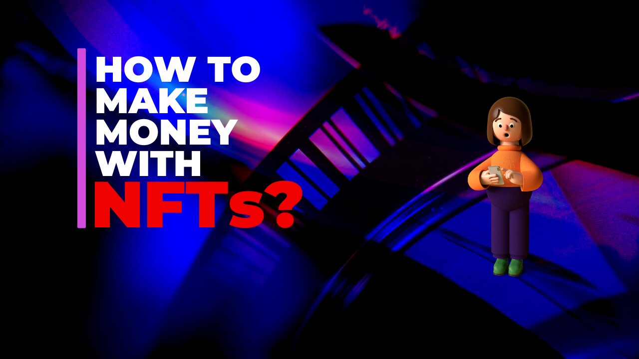 How to Make Money with NFTs | Unlocking the Future of Wealth