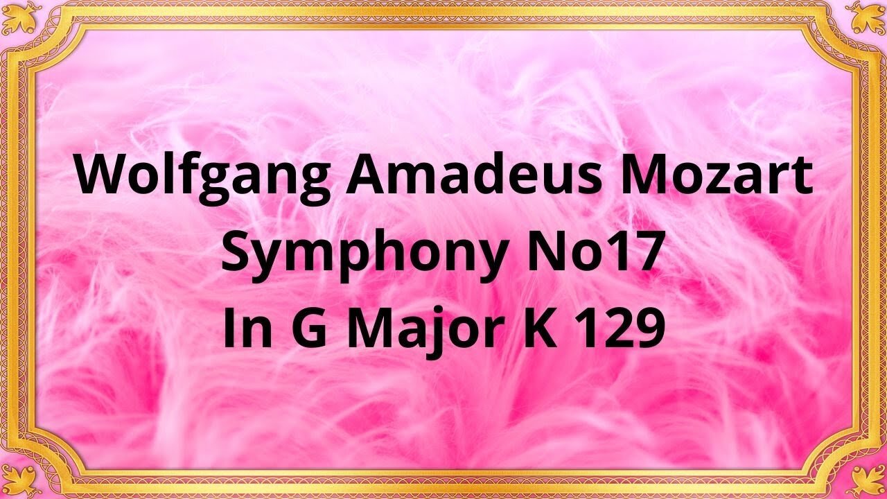 Wolfgang Amadeus Mozart Symphony No17 In G Major K 129