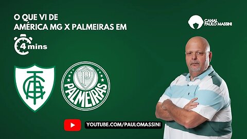 AMÉRICA MG 1 X 4 PALMEIRAS EM 4 MINUTOS. - Paulo Massini