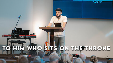 To Him Who Sits On The Throne | Revelation 4:1-11 | Pastor Micah Stephens