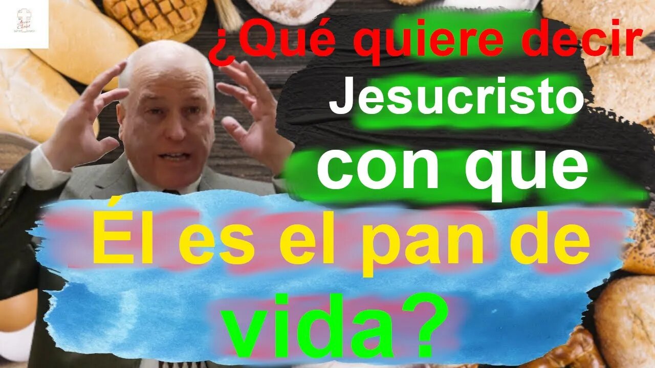 ¿Qué quiere decir Jesucristo con que Él es el pan de vida?