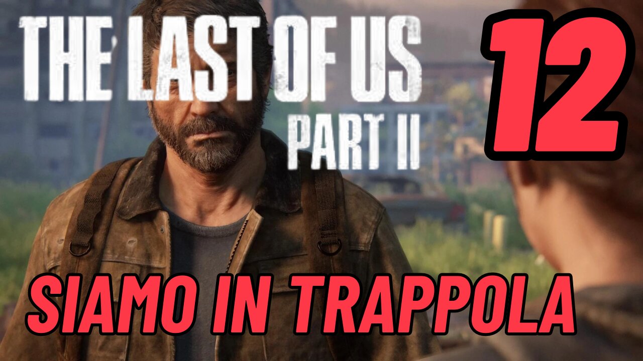 ►THE LAST OF US 2★Walkthrough Gameplay ITA 2K ★SIAMO IN TRAPPOLA[12]#elliejoel