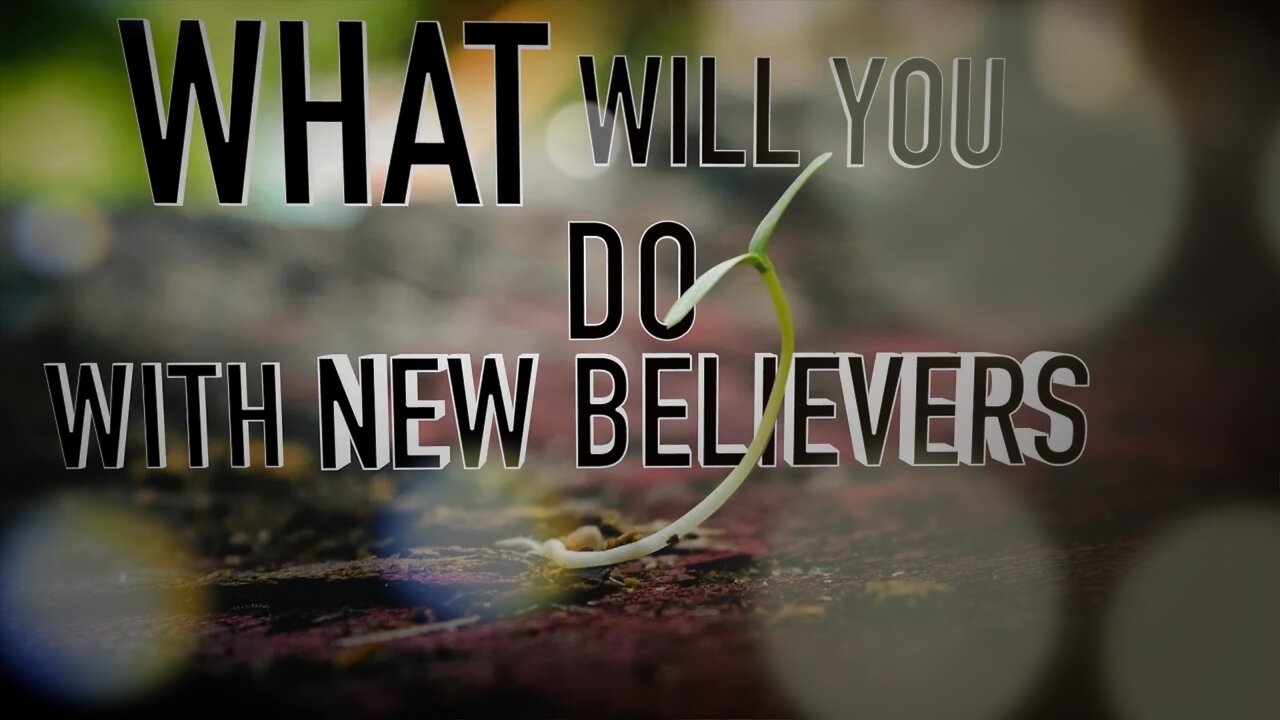 Part III - What Will You Do With New Believers | Episode 45