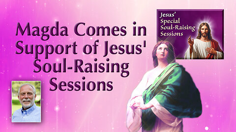 Magda Comes in Support of Jesus' Soul-Raising Sessions with Her Comfort