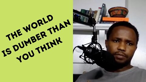 The World is dumber than you think