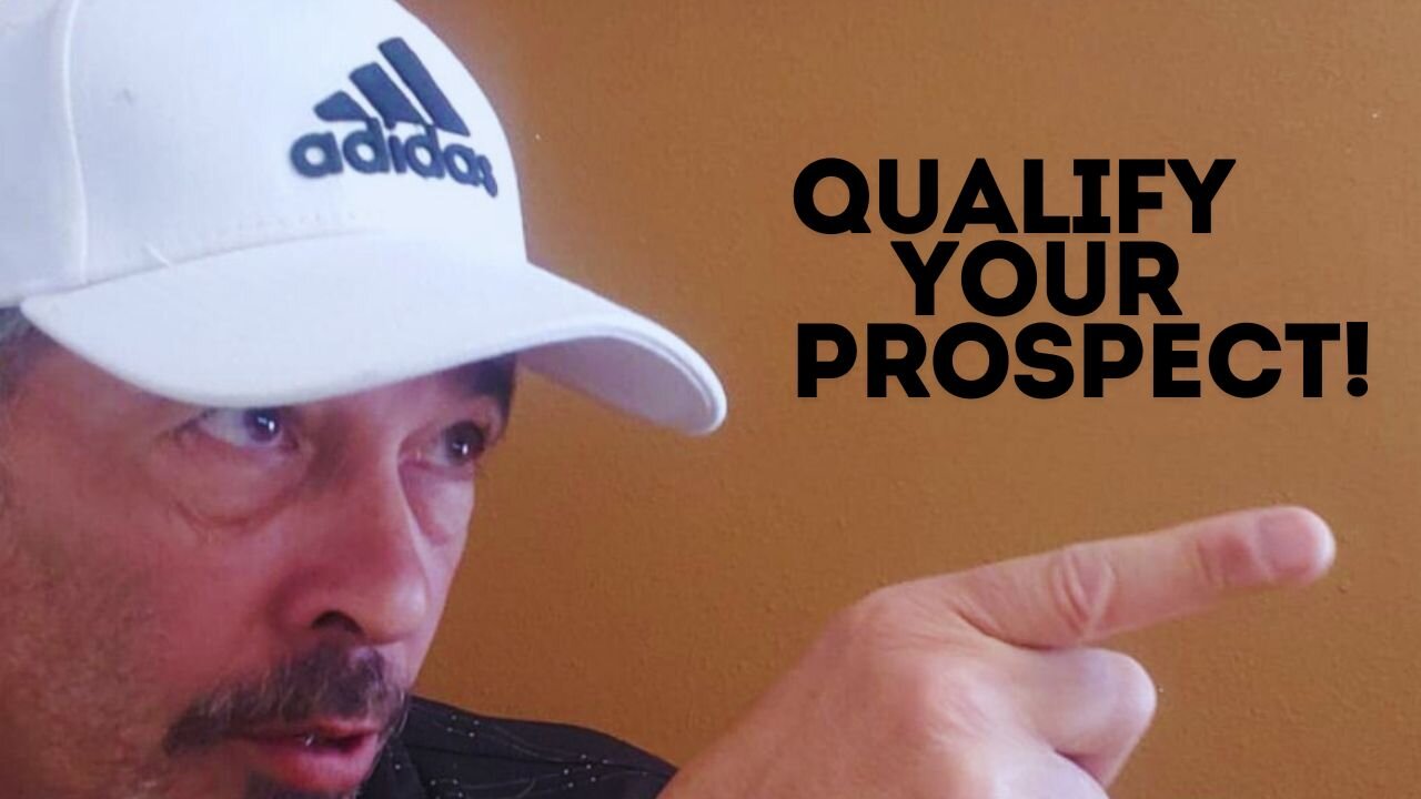 Why You SHOULD Qualify your PROSPECT!