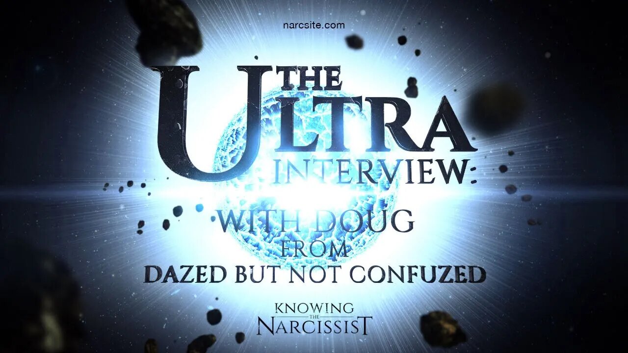 Ultra Interview with Doug of Dazed But Not Confused : Part 7 : Narcissism and Empaths