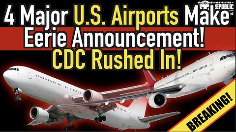 Breaking! 4 Major U.S. Airports Make Eerie Announcement! CDC Rushed In!!