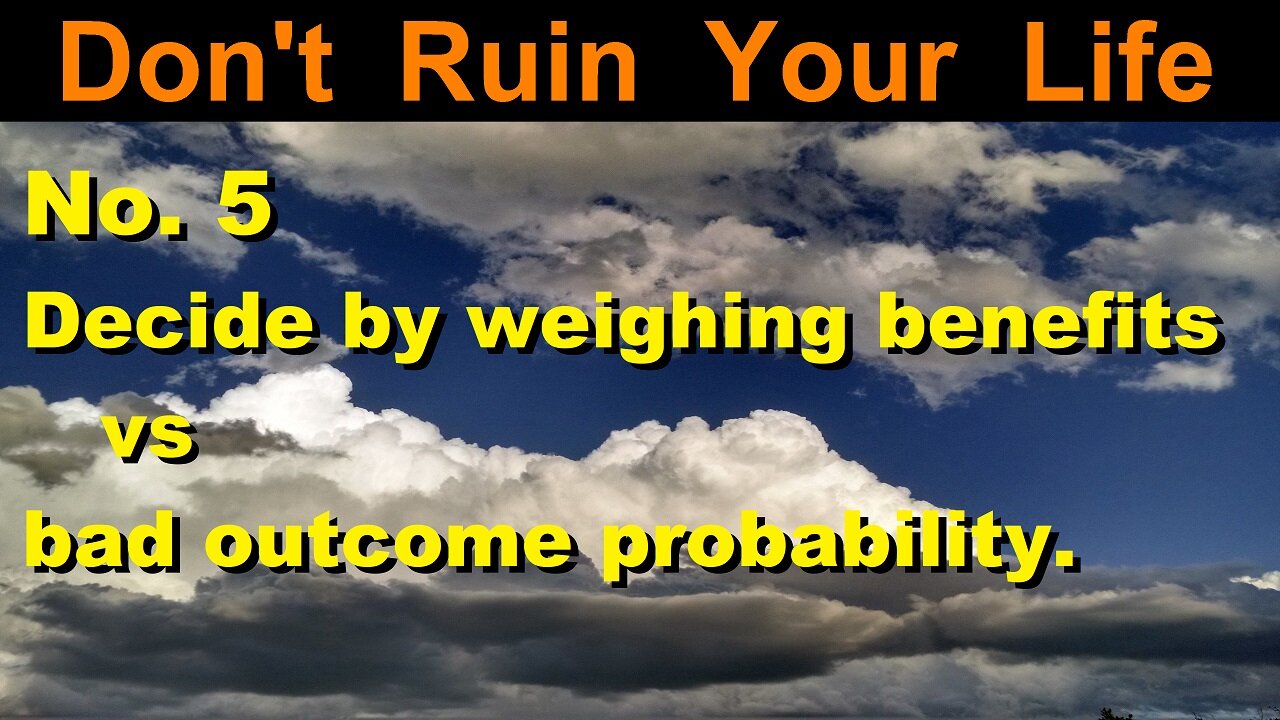 DRYL No. 5 | Decide by weighing benefits vs bad outcome probability