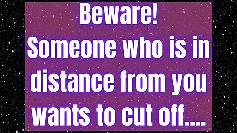 Prophetic word ! Beware! Someone who is in distance from you wants to cut off..Universe #helpuslord
