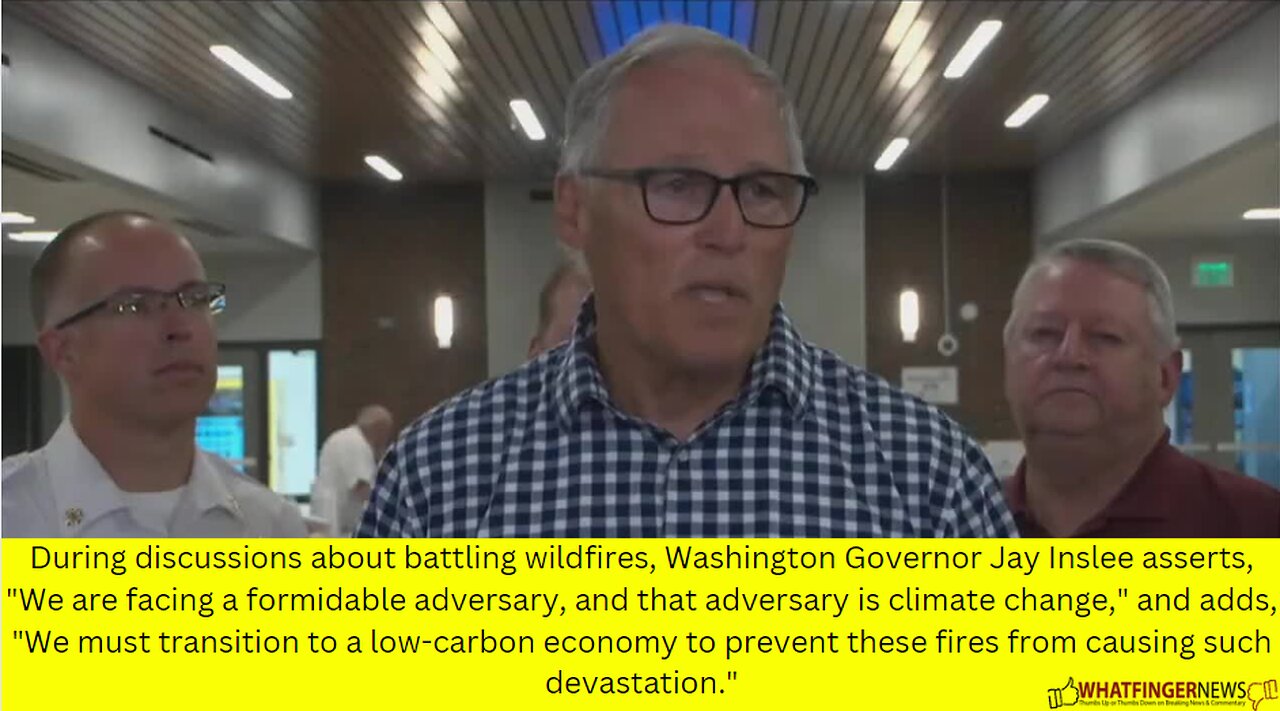 During discussions about battling wildfires, Washington Governor Jay Inslee asserts,