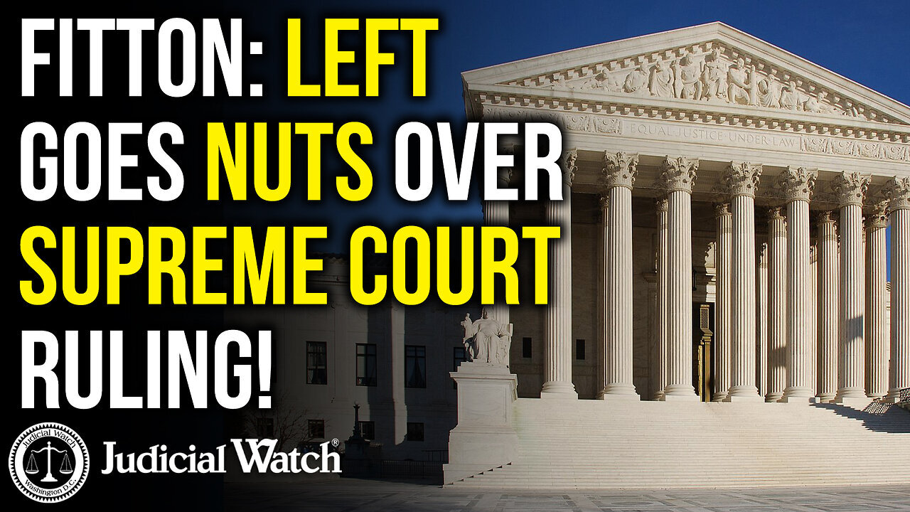 TOM FITTON: Left Goes NUTS Over Supreme Court Ruling! | Judicial Watch