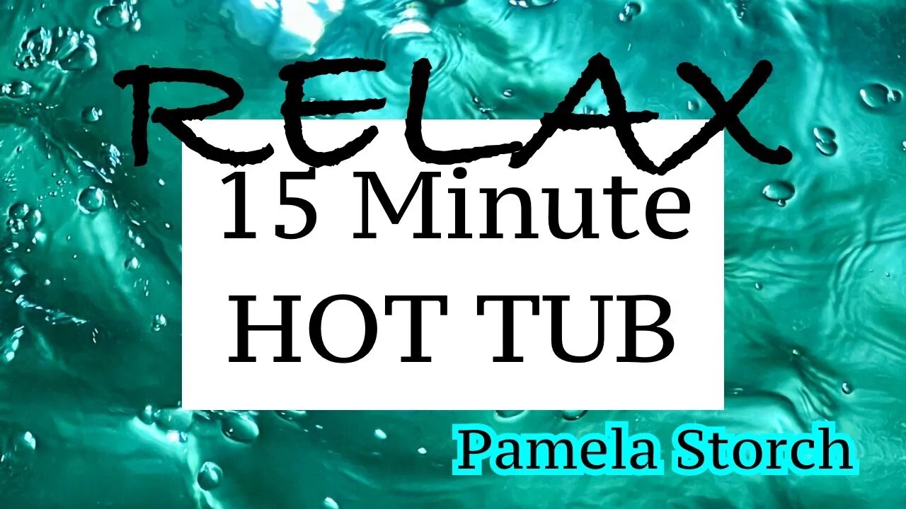 Relax | 15 Minute HOT TUB | Pamela Storch