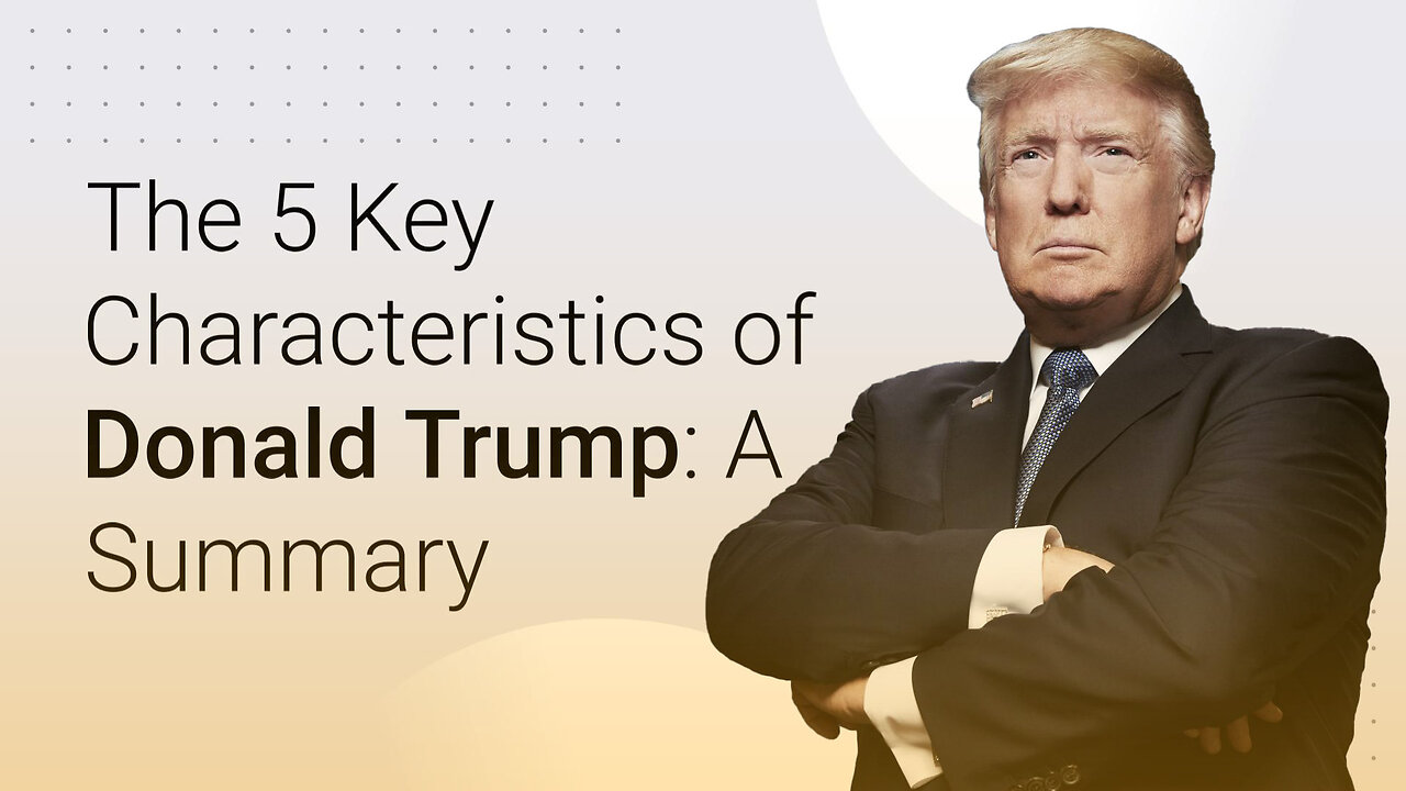 The 5 Key Characteristics Of Donald Trump summary